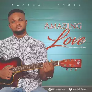 Marshal Onoja - Amazing Love